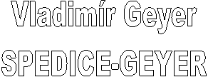 Vladimr Geyer
SPEDICE-GEYER
